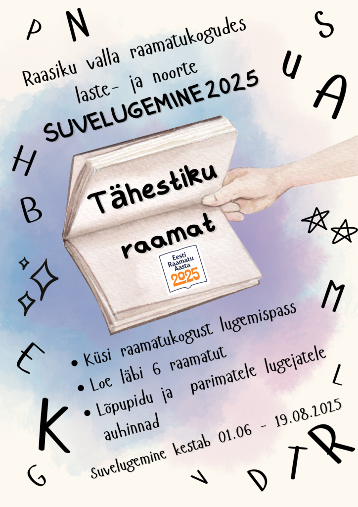 Plakat "Suvelugemine 2025" Raasiku valla raamatukogudes, kujutatud avatud raamat käes, millel kiri "Tähestiku raamat". Taust on pastelse taeva toonides, ümber raamatu lendlevad erinevad tähed ja sümbolid. Allosas on info: "Küsi raamatukogust lugemispass", "Loe läbi 6 raamatut", "Lõpupidu ja parimatele lugejatele auhinnad". Suvelugemine kestab 01.06–19.08.2025. Keskel on Eesti Raamatu Aasta 2025 logo.